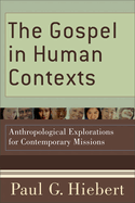 The Gospel in Human Contexts: Anthropological Explorations for Contemporary Missions