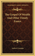 The Gospel of Wealth and Other Timely Essays