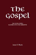 The Gospel: The Four Gospels Blended Into One Narrative