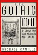 The Gothic Idol: Ideology and Image-Making in Medieval Art