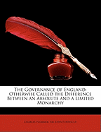 The Governance of England: Otherwise Called the Difference Between an Absolute and a Limited Monarchy