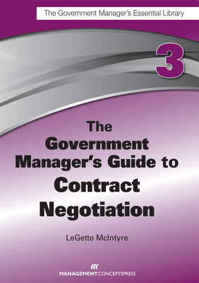 The Government Manager's Guide to Contract Negotiation - McIntyre, Legette