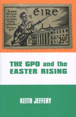 The Gpo and the Easter Rising - Jeffery, Keith, Professor