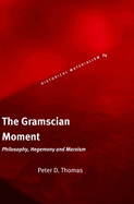 The Gramscian Moment: Philosophy, Hegemony and Marxism