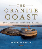 The Granite Coast: D�n Laoghaire, Sandycove, Dalkey