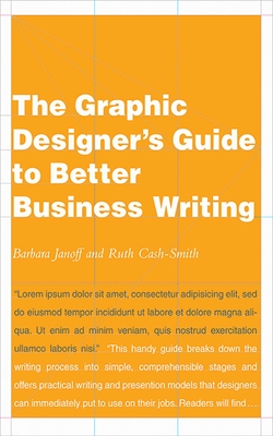 The Graphic Designer's Guide to Better Business Writing - Cash-Smith, Ruth, and Janoff, Barbara
