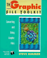 The Graphic File Toolkit: Converting and Using Graphic Files - Rimmer, Steve, Dr.