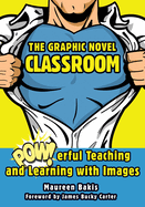 The Graphic Novel Classroom: Powerful Teaching and Learning with Images