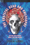 The Grateful Dead and Philosophy: Getting High Minded about Love and Haight