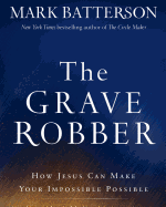 The Grave Robber: How Jesus Can Make Your Impossible Possible