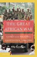 The Great African War: Congo and Regional Geopolitics, 1996-2006