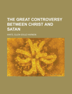 The great controversy between Christ and Satan