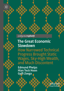 The Great Economic Slowdown: How Narrowed Technical Progress Brought Static Wages, Sky-High Wealth, and Much Discontent