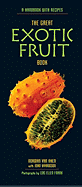The Great Exotic Fruit Book: A Handbook with Recipes