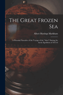The Great Frozen Sea: A Personal Narrative of the Voyage of the "Alert" During the Arctic Epedition of 1875-6