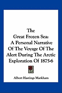 The Great Frozen Sea: A Personal Narrative Of The Voyage Of The Alert During The Arctic Exploration Of 1875-6