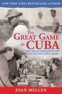 The Great Game in Cuba: CIA and the Cuban Revolution