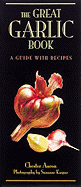 The Great Garlic Book: A Guide with Recipes