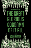 The Great Glorious Goddamn of It All