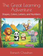 The Great Learning Adventure: Shapes, Colors, Letters, and Numbers