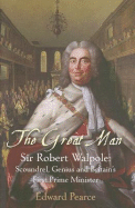 The Great Man: Sir Robert Walpole: Scoundrel, Genius and Britain's First Prime Minister