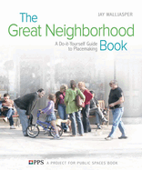The Great Neighborhood Book: A Do-It-Yourself Guide to Placemaking