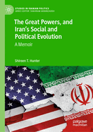 The great powers, and Iran's social and political evolution: A memoir