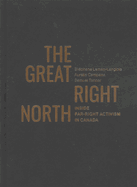 The Great Right North: Inside Far-Right Activism in Canada