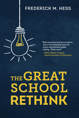 The Great School Rethink - Hess, Frederick M