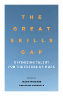 The Great Skills Gap: Optimizing Talent for the Future of Work