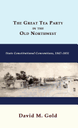 The Great Tea Party in the Old Northwest: State Constitutional Conventions, 1847-1851