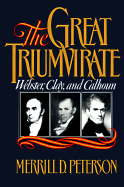 The Great Triumvirate: Webster, Clay, and Calhoun