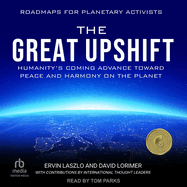 The Great Upshift: Humanity's Coming Advance Toward Peace and Harmony on the Planet