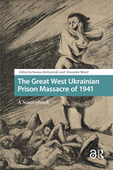 The Great West Ukrainian Prison Massacre of 1941: A Sourcebook