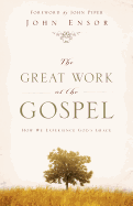 The Great Work of the Gospel: How We Experience God's Grace