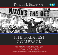 The Greatest Comeback: How Richard Nixon Rose from Defeat to Create the New Majority