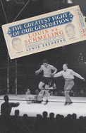 The Greatest Fight of Our Generation: Louis Vs. Schmeling