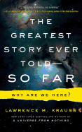 The Greatest Story Ever Told--So Far: Why Are We Here?