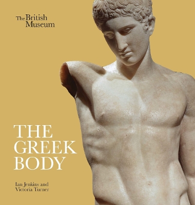 The Greek Body - Jenkins, Ian, and Turner, Victoria