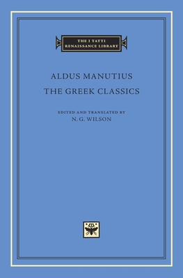 The Greek Classics - Manutius, Aldus, and Wilson, N G (Translated by)