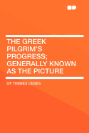 The Greek Pilgrim's Progress; Generally Known as the Picture