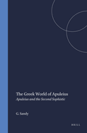 The Greek World of Apuleius: Apuleius and the Second Sophistic