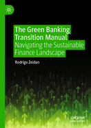The Green Banking Transition Manual: Navigating the Sustainable Finance Landscape