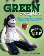 The Green Crafter: 52 Eco-Friendly Projects for Every Week of the Year