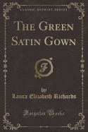 The Green Satin Gown (Classic Reprint)