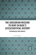 The Gregorian Mission to Kent in Bede's Ecclesiastical History: Methodology and Sources