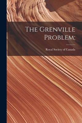 The Grenville Problem; - Royal Society of Canada (Creator)