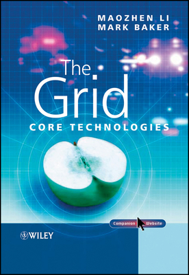 The Grid: Core Technologies - Li, Maozhen, and Baker, Mark