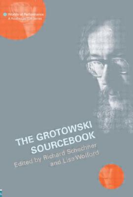 The Grotowski Sourcebook - Schechner, Richard (Editor), and Wolford Wylam, Lisa (Editor)