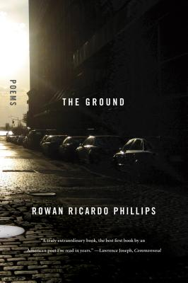 The Ground: Poems - Phillips, Rowan Ricardo